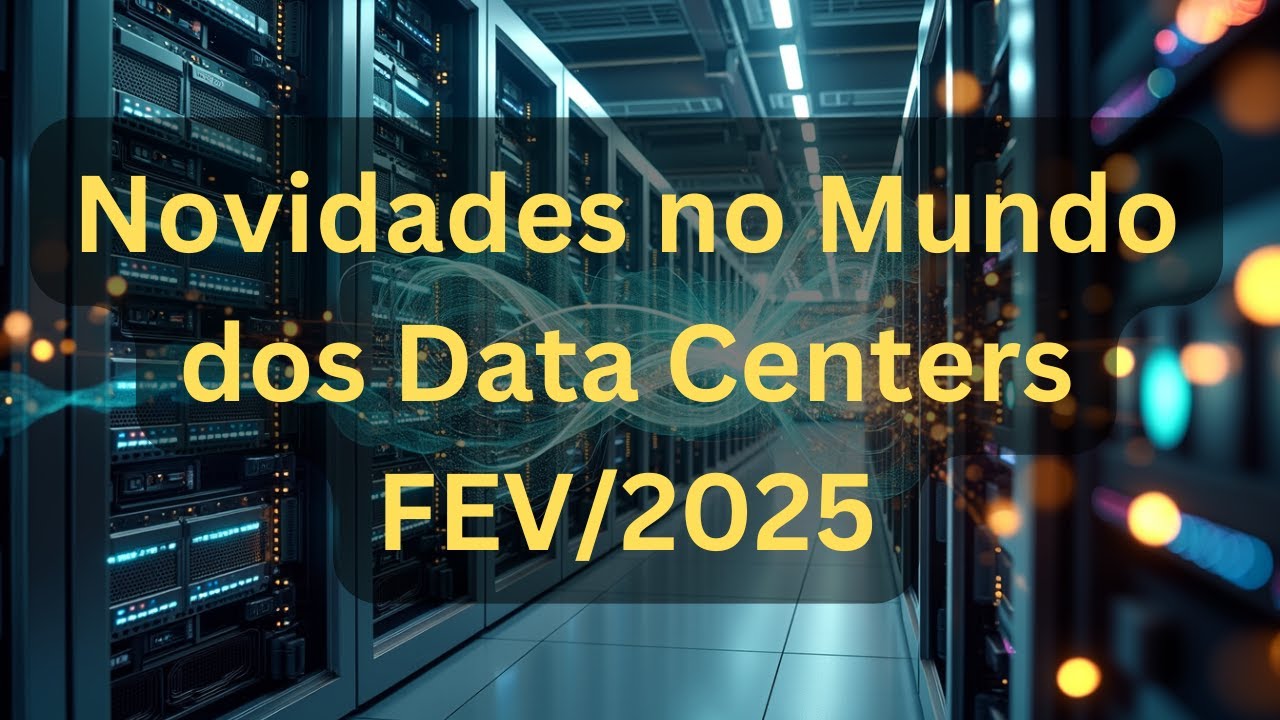 Podcast IA | Novidades no Mundo dos Data Centers | Fev/2025