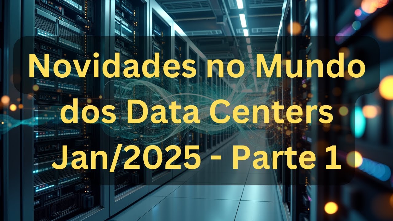 Podcast | Novidades no Mundo dos Data Centers | Jan/2025 | Parte 1